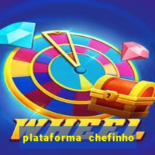 plataforma chefinho 777 bet